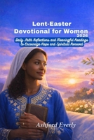 Lent-Easter Devotional for Women 2026: Daily Faith and Meaningful Reading to Encourage Hope and Spiritual Renewal B0GMP929JS Book Cover