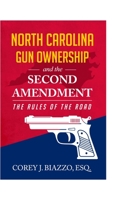 North Carolina Gun Ownership and the Second Amendment: The Rules of the Road B08PX8YWJ9 Book Cover