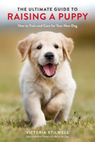 The Ultimate Guide to Raising a Puppy: How to Train and Care for Your New Dog 0399582452 Book Cover