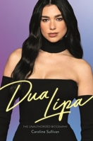 Dua Lipa: The Unauthorized Biography 1789294843 Book Cover