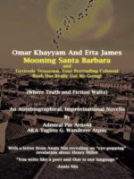 Omar Khayyam and Etta James Mooning Santa Barbara and Gertrude Tennyson, Your Protruding Colossal Bush Has Really Got Me Going! 1496920090 Book Cover