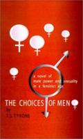 The Choices of Men: A Novel of Male Power and Sexuality in a Feminist Age 0759654557 Book Cover