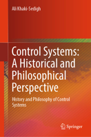 Control Systems: A Historical and Philosophical Perspective: History and philosophy of control systems 9819674255 Book Cover