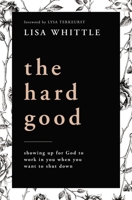 The Hard Good: Why Every Struggle Matters More Than You Know 078523201X Book Cover