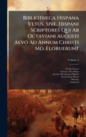 Bibliotheca Hispana Vetus, Sive, Hispani Scriptores Qui Ab Octaviani Augusti Aevo Ad Annum Christi Md. Floruerunt (Italian Edition) 1024373355 Book Cover