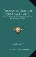 Thoughts, Critical And Practical V1: On The Book Of Daniel And The Revelation 1160714754 Book Cover