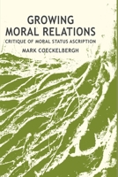 Growing Moral Relations: Critique of Moral Status Ascription 1349439045 Book Cover
