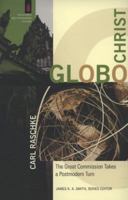 GloboChrist: The Great Commission Takes a Postmodern Turn (The Church and Postmodern Culture) 080103261X Book Cover