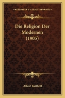 Die Religion Der Modernen (1905) 1166762491 Book Cover
