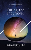 Curing the incurable...: My Nineteen Year Journey Healing from Multiple Sclerosis B0CKCQNLDV Book Cover