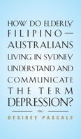 How Do Elderly Filipino-Australians Living in Sydney Understand and Communicate the Term Depression? 1632632438 Book Cover