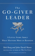 The Go-Giver Leader: A Little Story About What Matters Most in Business