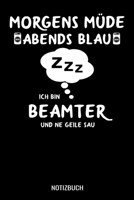 Morgens Müde abends blau ich bin Beamter und ne geile Sau: A5 Notizbuch Dot Grid / Punktraster 120 Seiten für Verwaltung und Angestellte (German Edition) 1711136484 Book Cover