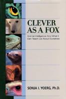 Clever As a Fox : Animal Intelligence And What It Can Teach Us About Ourselves 158234115X Book Cover