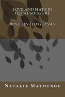 Love and hate in equal measure: Rose tinted glasses 1539528146 Book Cover