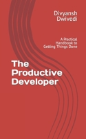 The Productive Developer: A Practical Handbook to Getting Things Done B0BRLRSXBM Book Cover