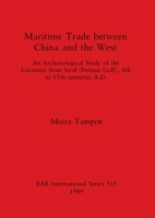 Maritime Trade between China and the West: An Archaeological Study of the Ceramics from Siraf (Persian Gulf), 8th to 15th centuries A.D. 0860547027 Book Cover