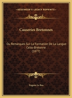 Causeries Bretonnes, Ou Remarques Sur La Formation De La Langue Celto-Bretonne 2013358261 Book Cover