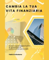 CAMBIA LA TUA VITA FINANZIARIA: Scopri nuove opportunità di guadagno e realizzazione personale B0CC7LG5DX Book Cover