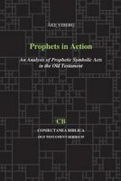 Prophets in Action: An Analysis of Prophetic Symbolic Acts in the Old Testament 1575063190 Book Cover