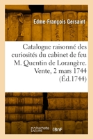 Catalogue raisonné des curiosités du cabinet de feu M. Quentin de Lorangère. Vente, 2 mars 1744 2329963440 Book Cover