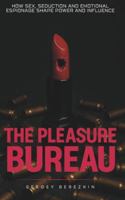 The Pleasure Bureau: How Sex, Seduction and Emotional Espionage Shape Power and Influence B0G4PBDD3T Book Cover