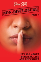 Non-Disclosure: It's All About Business Life And Copyright 0578818159 Book Cover