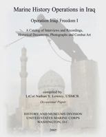 Marine History Operations in Iraq: Operation Iraqi Freedom I: A Catalog of Interviews and Recordings, Historical Documents, Photographs and Combat Art 1495226492 Book Cover