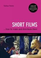 Short Films: How to Make and Distribute Them 1904048811 Book Cover