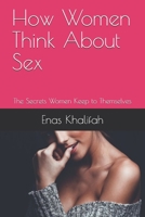 How Women Think About Sex: The Secrets Women Keep to Themselves 1701097184 Book Cover