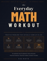 The Everyday Math Workout: Practice Problems That Actually Come Up in Life B0GV9VH8F9 Book Cover