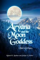 Aryana and the Moon Goddess: Told by Elique 1480953636 Book Cover