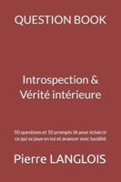 QUESTION BOOK — Introspection & Vérité intérieure: 50 questions pour te rencontrer vraiment, clarifier ce qui se joue en toi et avancer avec honnêteté (French Edition) B0G38XK5TR Book Cover