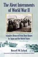 The Aleut Internments of World War II: Islanders Removed from Their Homes by Japan and the United States 0786476389 Book Cover
