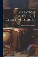 Creation Centred In Christ, Volume 2... 1022309110 Book Cover