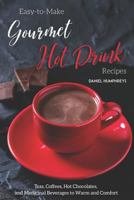 Easy-to-Make Gourmet Hot Drink Recipes: Teas, Coffees, Hot Chocolates, and Medicinal Beverages to Warm and Comfort 1794655859 Book Cover