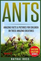 Ants: Amazing Facts & Pictures for Children on These Amazing Creatures 1542817714 Book Cover