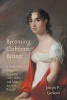 Becoming Catherine Bennet: A Pride and Prejudice Sequel Of Lizzy, Kitty, and Miss Anne de Bourgh B0C47SW9V4 Book Cover