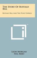 The Story of Buffalo Bill: Buffalo Bill and the Pony Express 1258126214 Book Cover