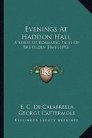 Evenings At Haddon Hall: A Series Of Romantic Tales Of The Olden Time 1342190106 Book Cover