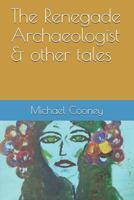 The Renegade Archaeologist & other tales 1978100841 Book Cover