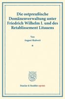 Die Ostpreussische Domanenverwaltung Unter Friedrich Wilhelm I. Und Des Retablissement Litauens: (Staats- Und Sozialwissenschaftliche Forschungen XXV. 3428177878 Book Cover