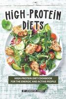 High-Protein Diets: High-Protein Diet Cookbook for The Energic and Active People 1082156965 Book Cover