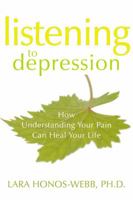 Listening to Depression: How Understanding Your Pain Can Heal Your Life 1572244437 Book Cover