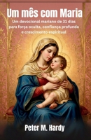 Um mês com Maria: Um devocional mariano de 31 dias para força oculta, confiança profunda e crescimento espiritual. (Portuguese Edition) B0H119RQY1 Book Cover
