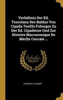 Verhältnis Der Ed. Toscolana Des Baldus Von Cipada Teofilo Folengos Zu Der Ed. Cipadense Und Zur Histoire Maccaronique De Merlin Coccaie ... 0270203990 Book Cover