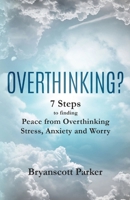 Overthinking?: 7 Steps to finding Peace from Overthinking Stress, Anxiety and Worry 0966030001 Book Cover