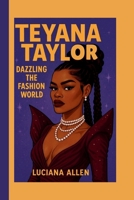 TEYANA TAYLOR: DAZZLING THE FASHION WORLD B0F7QZ8HN1 Book Cover