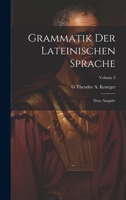 Grammatik Der Lateinischen Sprache: Neue Ausgabe, Volume 2 - Primary Source Edition 1021340359 Book Cover