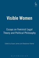 Visible Women: Essays on Feminist Legal Theory and Political Philosophy 1841131954 Book Cover